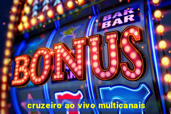 cruzeiro ao vivo multicanais